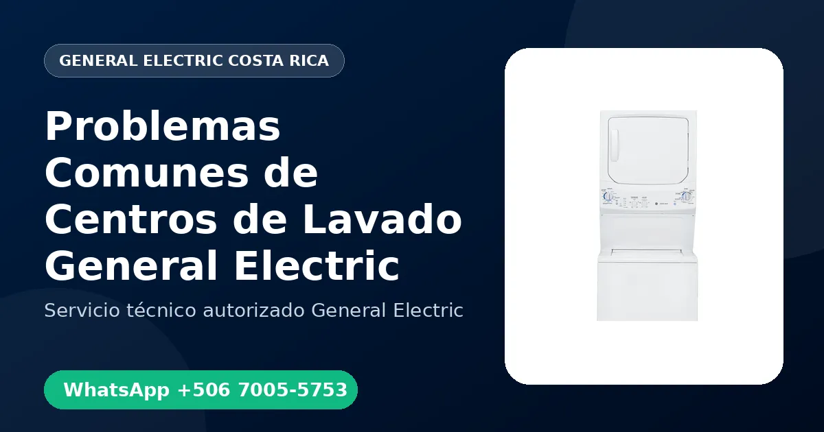 Problemas Comunes de Centros de Lavado General Electric en Costa Rica