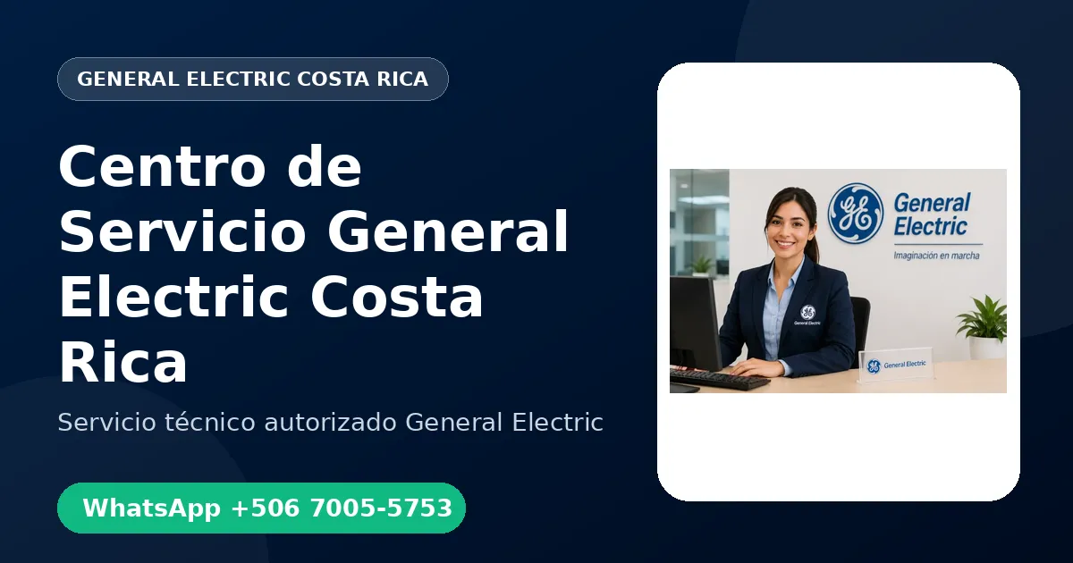 Centro de Servicio General Electric en Costa Rica: Atención a Domicilio