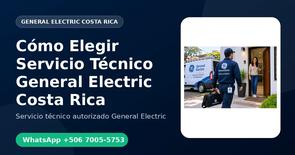 Cómo Elegir un Buen Servicio Técnico General Electric en Costa Rica