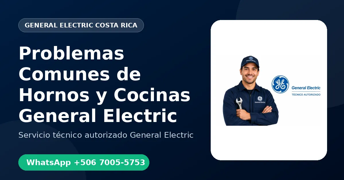 Problemas Comunes de Hornos y Cocinas General Electric en Costa Rica
