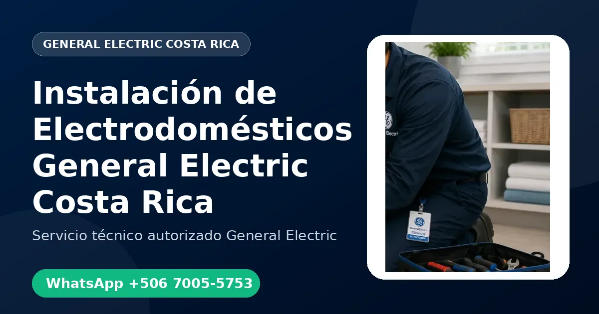 Instalación de Electrodomésticos General Electric en Costa Rica