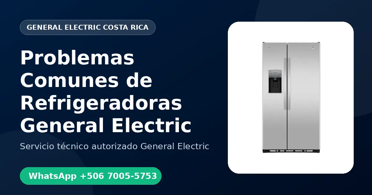 Problemas Comunes de Refrigeradoras General Electric en Costa Rica