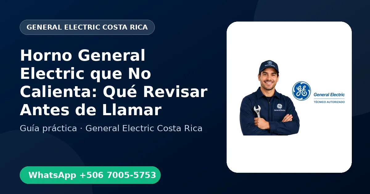 Horno General Electric que No Calienta: Qué Revisar Antes de Llamar