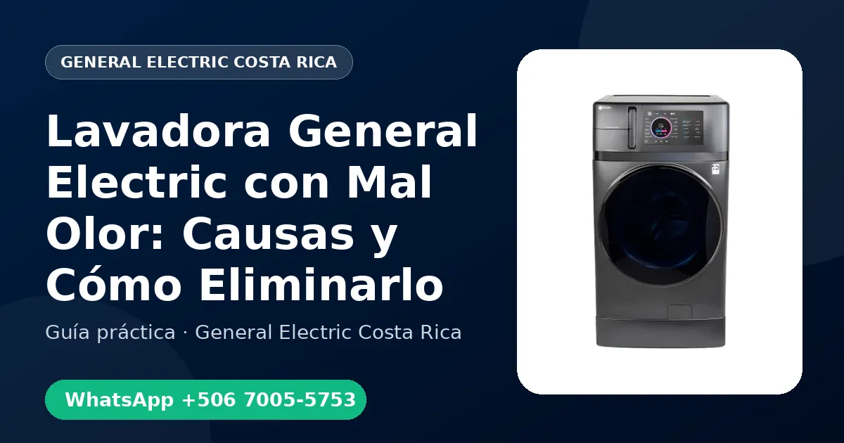 Lavadora General Electric con Mal Olor: Causas y Cómo Eliminarlo