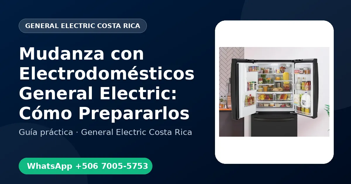 Mudanza con Electrodomésticos General Electric: Cómo Prepararlos