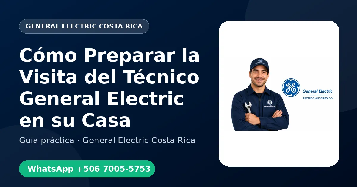 Cómo Preparar la Visita del Técnico General Electric en su Casa