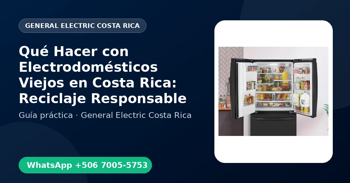 Qué Hacer con Electrodomésticos Viejos en Costa Rica: Reciclaje Responsable